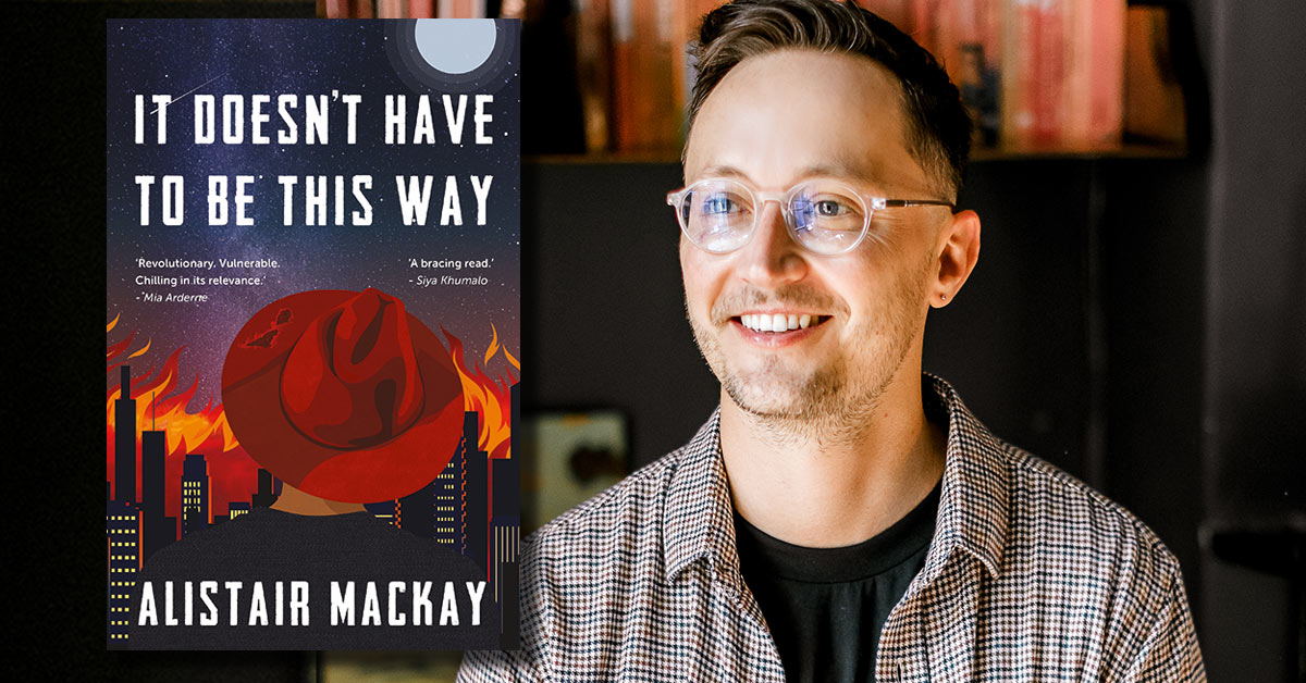 Alistair Mackay talks about writing his stunning new dystopian-sci-fi queer novel It Doesn’t Have to Be This Way.