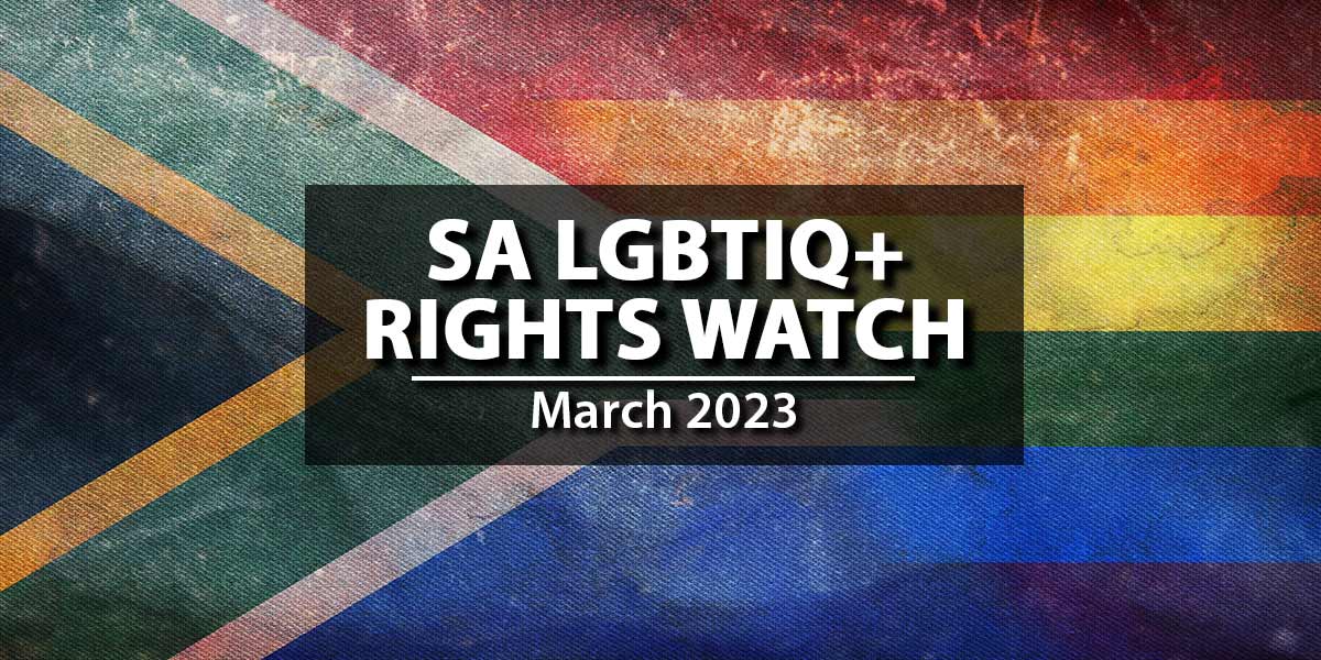 An overview of LGBTIQ+ rights violations in South Africa in March 2023
