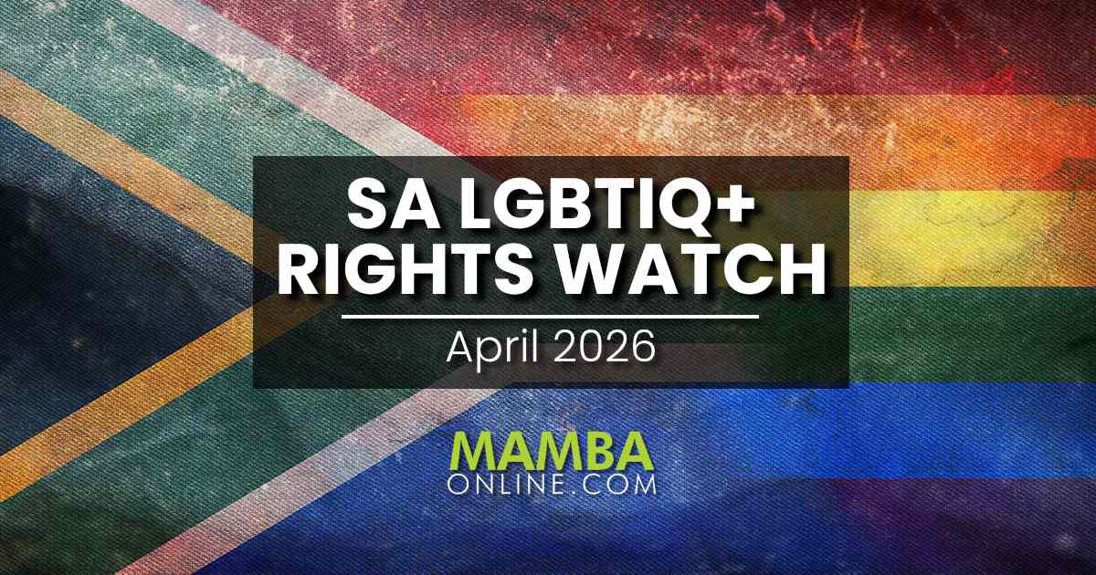 South Africa LGBTIQ+ Rights Watch: April 2026 - MambaOnline - LGBTQ South Africa online