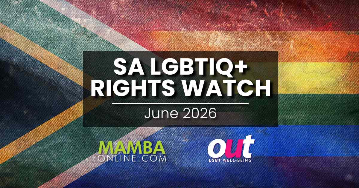 South Africa LGBTIQ+ Rights Watch: June 2026 - MambaOnline - LGBTQ South Africa online